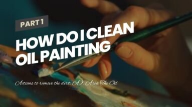 How Do I Clean Oil Painting 4 How Do I Clean Oil Painting