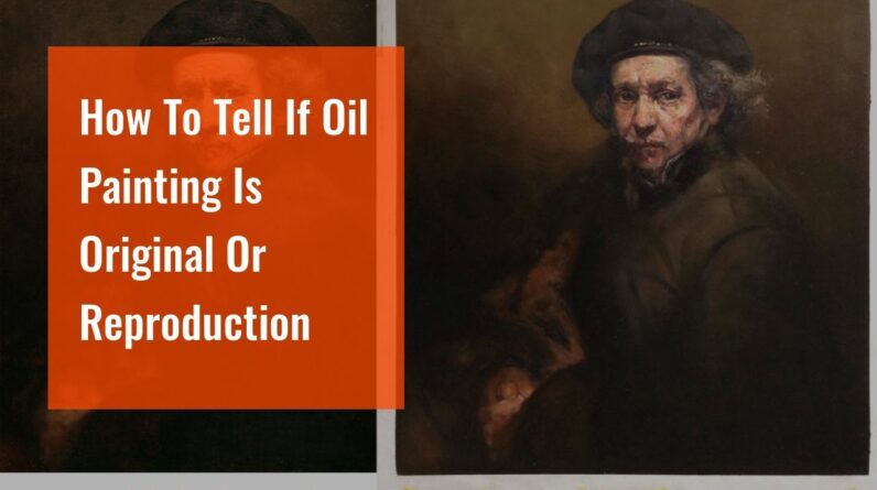 How To Tell If Oil Painting Is Original Or Reproduction